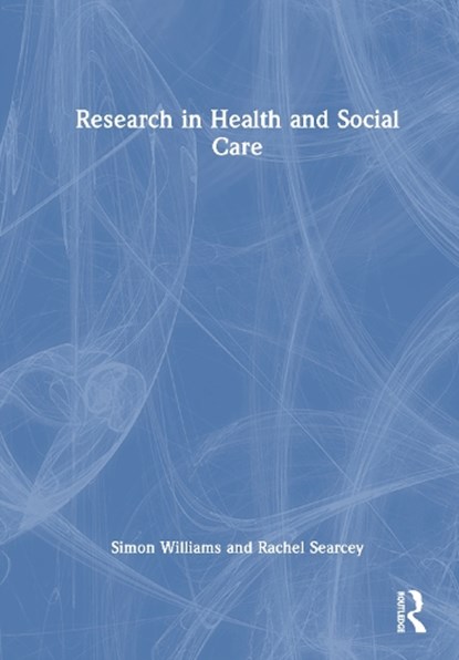Research in Health and Social Care, Simon Williams ; Rachel Searcey - Gebonden - 9781041056799