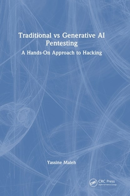 Traditional vs Generative AI Pentesting, Yassine (National School of Applied Sciences) Maleh - Gebonden - 9781041070450