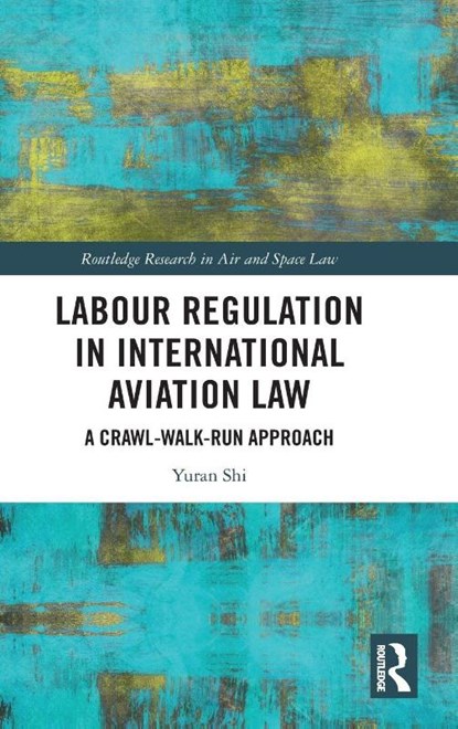 Labour Regulation in International Aviation Law, Yuran Shi - Gebonden - 9781041071983