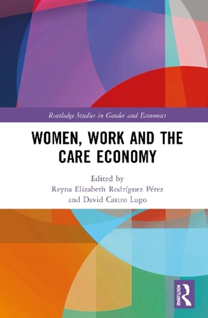 Women, Work and the Care Economy, Reyna Elizabeth Rodriguez Perez ; David Castro Lugo - Gebonden - 9781041073703