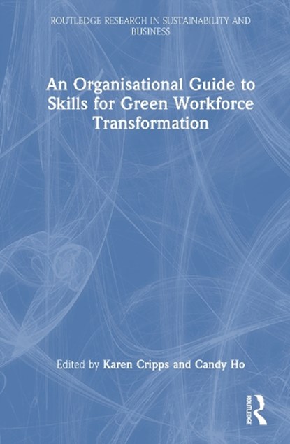 An Organisational Guide to Skills for Green Workforce Transformation, Karen Cripps ; Candy Ho - Gebonden - 9781041090090