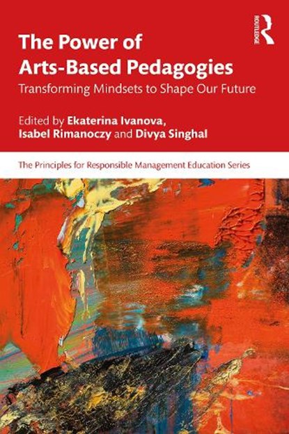 The Power of Arts-Based Pedagogies, Ekaterina (Graduate School of Business at the HSE University Moscow Ivanova ; Isabel Rimanoczy ; Divya Singhal - Paperback - 9781041099598