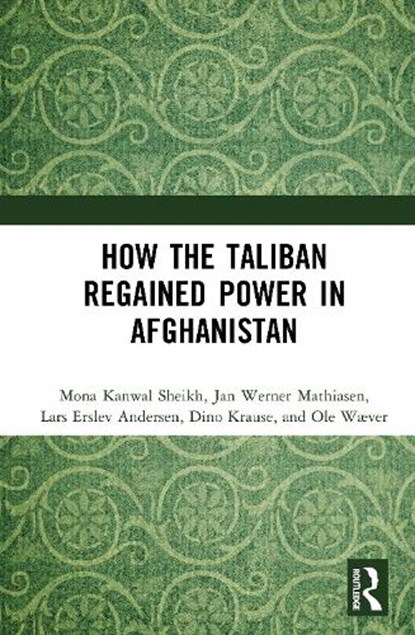 How the Taliban Regained Power in Afghanistan, Mona Kanwal (Danish Inst. for International Studies) Sheikh ; Jan Werner (Forsvarsakademiet Mathiasen ; Lars Erslev (Danish Inst. for International Studies) Andersen ; Dino (Danish Inst. for International Studies) Krause - Gebonden - 9781041100188