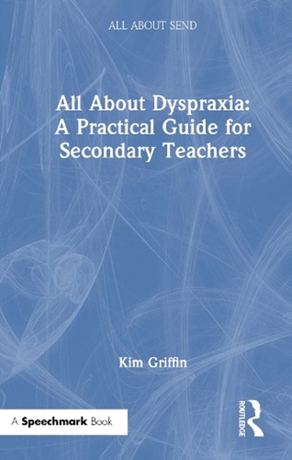 All About Dyspraxia: A Practical Guide for Secondary Teachers, Kim Griffin - Gebonden - 9781041112129