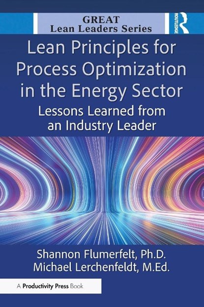 Lean Principles for Process Optimization in the Energy Sector, PhD Flumerfelt ; Ed.D. Lerchenfeldt - Paperback - 9781041118152