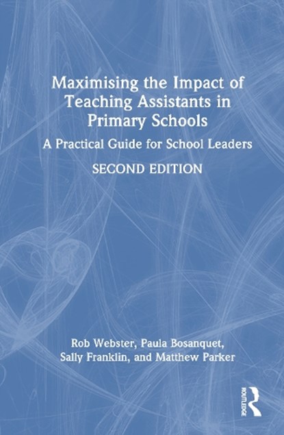 Maximising the Impact of Teaching Assistants in Primary Schools, Rob (University College London) Webster ; Paula (University of East London Bosanquet ; Sally (University College London) Franklin ; Matthew (University College London) Parker - Gebonden - 9781041123330