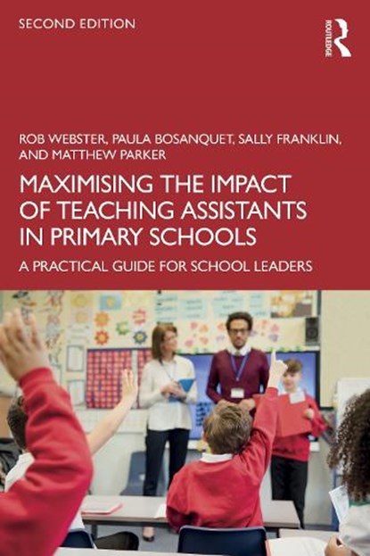 Maximising the Impact of Teaching Assistants in Primary Schools, Rob (University College London) Webster ; Paula (University of East London Bosanquet ; Sally (University College London) Franklin ; Matthew (University College London) Parker - Paperback - 9781041123361