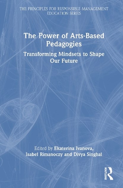 The Power of Arts-Based Pedagogies, Ekaterina (Graduate School of Business at the HSE University Moscow Ivanova ; Isabel Rimanoczy ; Divya Singhal - Gebonden - 9781041127413