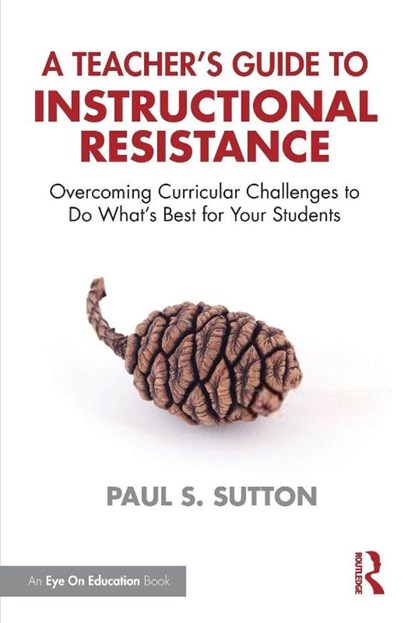 A Teacher's Guide to Instructional Resistance, Paul S. Sutton - Paperback - 9781041137580