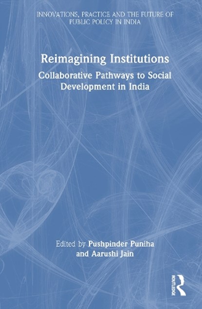 Reimagining Institutions, Pushpinder Puniha ; Aarushi (Policy Director Jain - Gebonden - 9781041139904