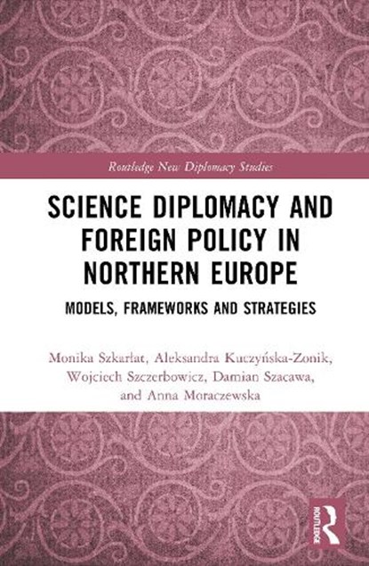 Science Diplomacy and Foreign Policy in Northern Europe, Monika (UMCS Szkarlat ; Aleksandra Kuczynska-Zonik ; Wojciech Szczerbowicz ; Damian (UMCS Szacawa - Gebonden - 9781041143031