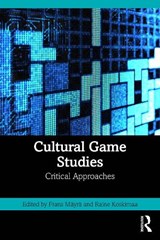 Cultural Game Studies - Frans Mayra ; Raine Koskimaa - 9781041155102