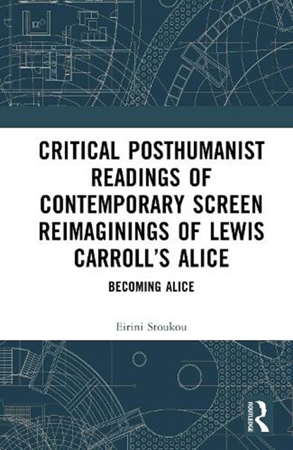 Critical Posthumanist Readings of Contemporary Screen Reimaginings of Lewis Carroll’s Alice, Irene Stoukou - Gebonden - 9781041163305