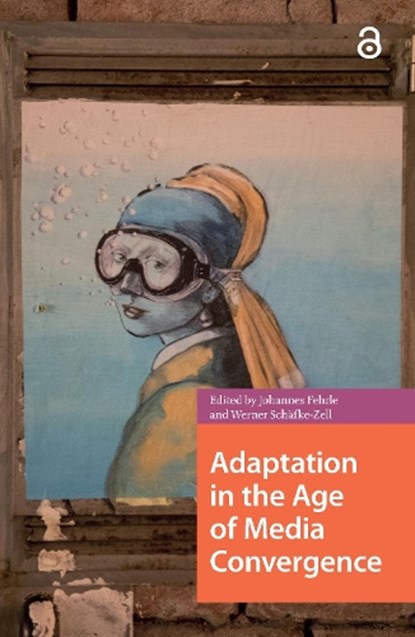 Adaptation in the Age of Media Convergence, Johannes Fehrle ; Werner Schafke-Zell - Paperback - 9781041175254