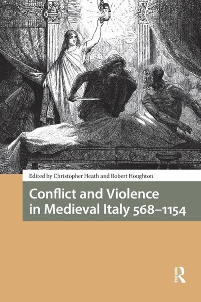 Conflict and Violence in Medieval Italy 568-1154, Christopher Heath ; Robert Houghton - Paperback - 9781041177357