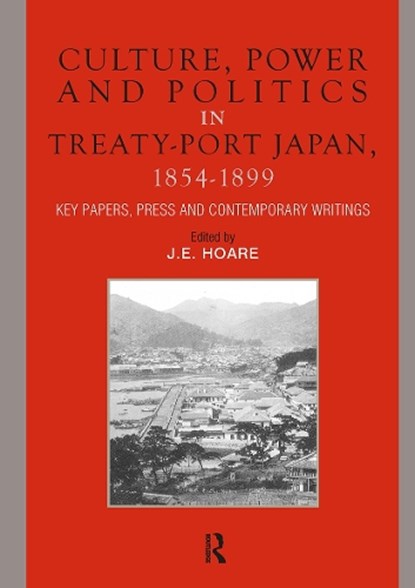 Culture, Power and Politics in Treaty-Port Japan, 1854-1899, James Hoare - Paperback - 9781041177852