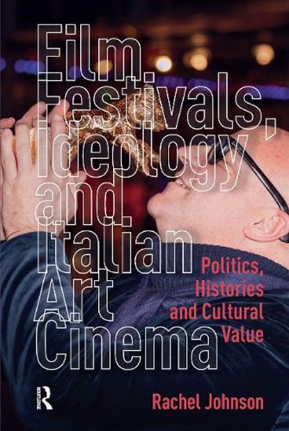 Film Festivals, Ideology and Italian Art Cinema, Rachel Johnson - Paperback - 9781041179337