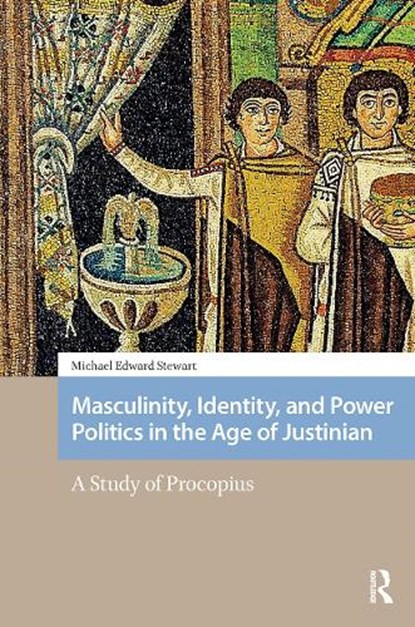 Masculinity, Identity, and Power Politics in the Age of Justinian, Michael Stewart - Paperback - 9781041182535