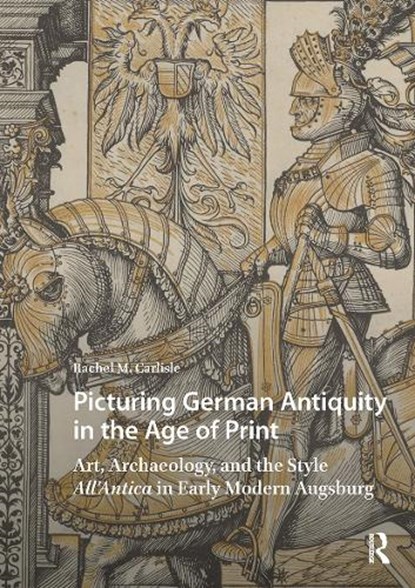 Picturing German Antiquity in the Age of Print, Rachel Carlisle - Paperback - 9781041184188