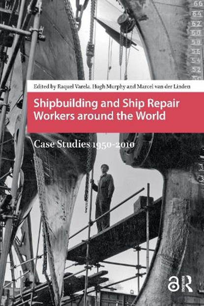 Shipbuilding and Ship Repair Workers around the World, Raquel Varela ; Hugh Murphy ; Marcel van der Linden - Paperback - 9781041186069