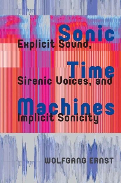 Sonic Time Machines, Wolfgang Ernst - Paperback - 9781041186380