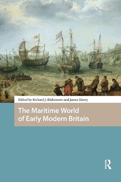 The Maritime World of Early Modern Britain, Richard Blakemore ; James Davey - Paperback - 9781041188438