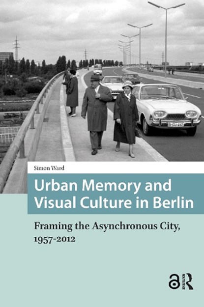 Urban Memory and Visual Culture in Berlin, Simon Ward - Paperback - 9781041190103