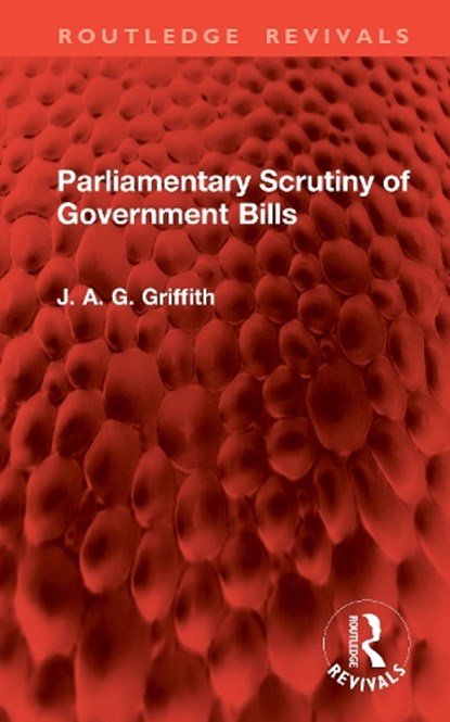 Parliamentary Scrutiny of Government Bills, J. A. G. Griffith - Gebonden - 9781041209034