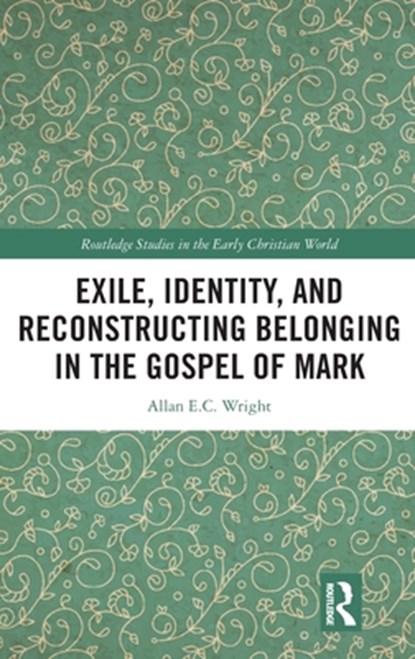 Exile, Identity, and Reconstructing Belonging in the Gospel of Mark, Allan E.C. Wright - Gebonden - 9781041220466