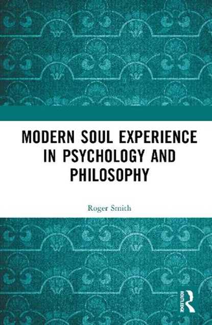 Modern Soul Experience in Psychology and Philosophy, Roger Smith - Gebonden - 9781041221289