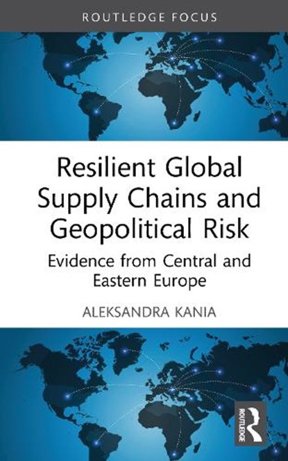 Resilient Global Supply Chains and Geopolitical Risk, Aleksandra Kania - Gebonden - 9781041225928