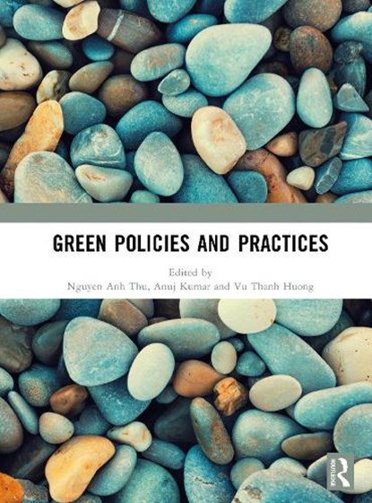 Green Policies and Practices, Nguyen Anh Thu ; Anuj Kumar ; Vu Thanh Huong - Gebonden - 9781041240723