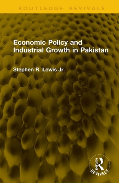 Economic Policy and Industrial Growth in Pakistan, Stephen R. Lewis Jr. - Gebonden - 9781041249832