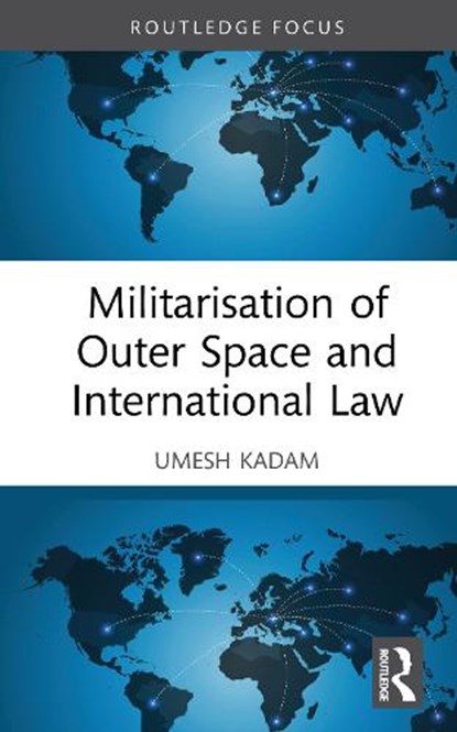 Militarisation of Outer Space and International Law, Umesh Kadam - Gebonden - 9781041274490