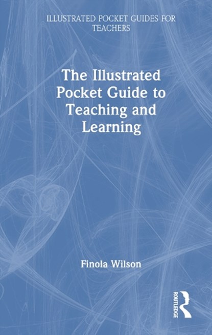 The Illustrated Pocket Guide to Teaching and Learning, Finola Wilson - Gebonden - 9781041281931
