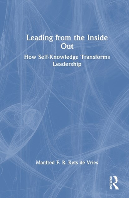 Leading from the Inside Out, Manfred F. R. Kets de Vries - Gebonden - 9781041297567