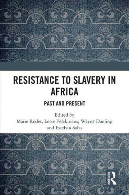 Resistance to Slavery in Africa, Marie Rodet ; Lotte Pelckmans ; Wayne Dooling - Gebonden - 9781041297857