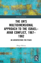 The UN's Multidimensional Approach to the Israel–Arab Conflict, 1967–1982 - Diego Salama - 9781041305033