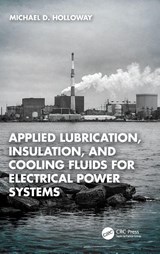 Applied Lubrication, Insulation, and Cooling Fluids for Electrical Power Systems - Michael D. Holloway - 9781041305729