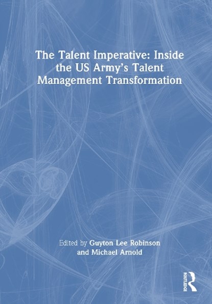The Talent Imperative: Inside the US Army’s Talent Management Transformation, Lee Robinson ; Michael Arnold - Gebonden - 9781041312451