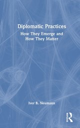Diplomatic Practices - Iver B. (Fridtjof Nansen Institute Neumann - 9781041314301