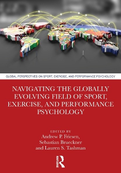 Navigating the Globally Evolving Field of Sport, Exercise, and Performance Psychology, Andrew P. Friesen ; Sebastian Brueckner ; Lauren S. Tashman - Paperback - 9781041319498