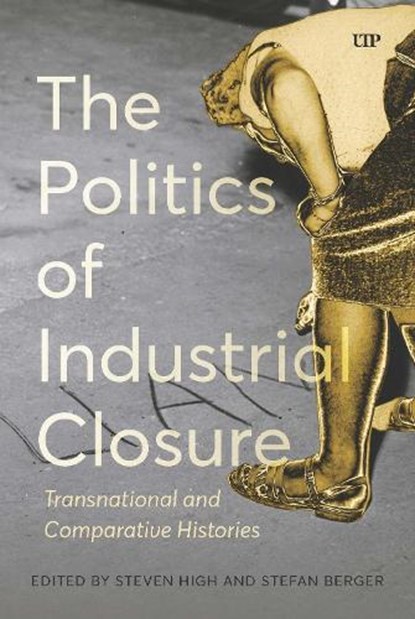 The Politics of Industrial Closure, Stefan Berger ; Steven High - Paperback - 9781049800554