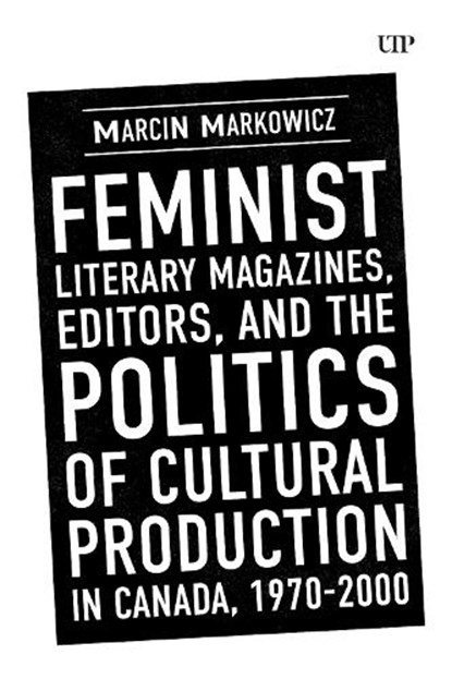 Feminist Literary Magazines, Editors, and the Politics of Cultural Production in Canada, 1970-2000, Marcin Markowicz - Gebonden - 9781049804248