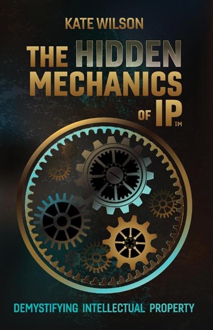 The Hidden Mechanics of IP, Kate Wilson - Paperback - 9781067093327