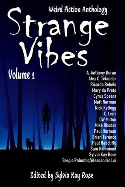 Strange Vibes Weird Fiction Anthology, Sylvia Kay Rose ; EJ LeRoy ; Brian Terence ; A Anthony Duran ; C Lenz ; RJ Butler ; DW Milton ; Sirius ; Mike A. Rhodes ; Norman Goodman ; Samantha Hammond ; Sergio Palumbo ; Alessandro Loi ; Paul Radcliffe ; Alex C Telander ; Ian Klink ; Ken MacGregor ;  - Ebook - 9781067463311