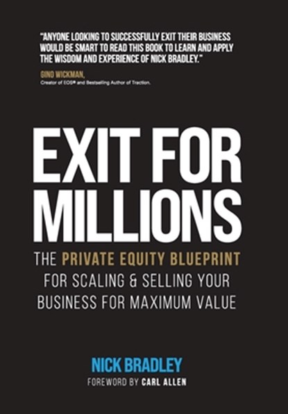 Exit for Millions: The Private Equity Blueprint for Scaling & Selling Your Business for Maximum Value, Nick Bradley - Gebonden - 9781068243905