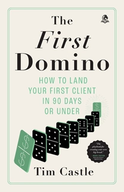 The First Domino: How to land your first client in 90 days or under, Tim Castle - Paperback - 9781068262418