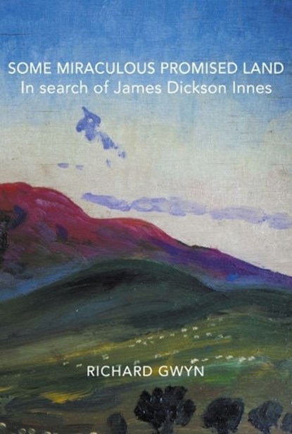 Some Miraculous Promised Land - In search of James Dickson Innes, Richard Gwyn - Paperback - 9781068298745