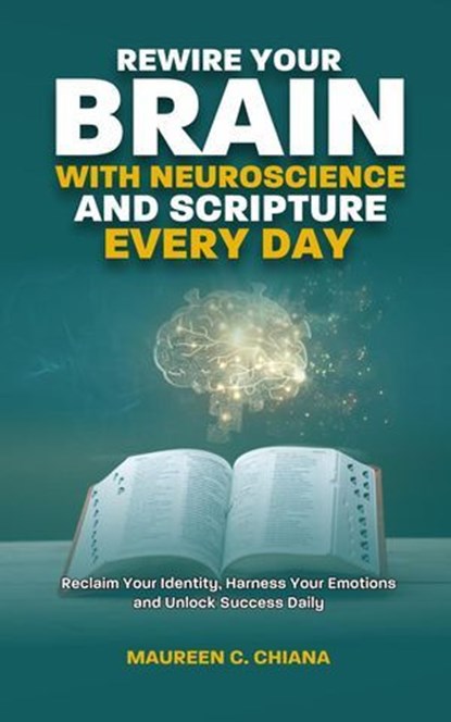 Rewire Your Brain with Neuroscience and Scripture Everyday, Maureen C. Chiana - Ebook - 9781068317026